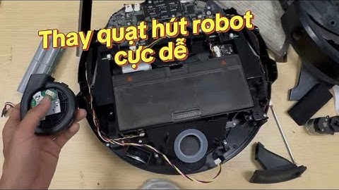 Robot không hút bụi, hướng dẫn thay thế quạt hút tại nhà | Suarobothutbuihanoi