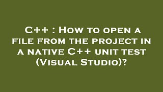 C++ : How to open a file from the project in a native C++ unit test (Visual Studio)