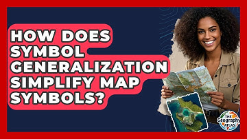 How Does Symbol Generalization Simplify Map Symbols? - The Geography Atlas
