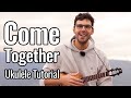 The Beatles - Come Together (Ukulele Tutorial)