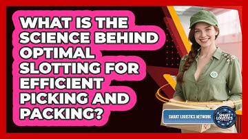 What Is The Science Behind Optimal Slotting For Efficient Picking And Packing?