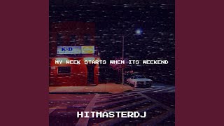 My Week Starts When Its Weekend - HitmasterDJ