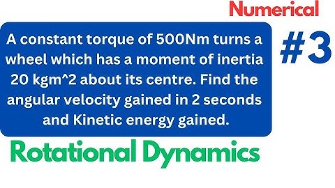Numerical-3:) Rotational Dynamics