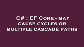 C# : EF Core - may cause cycles or multiple cascade paths