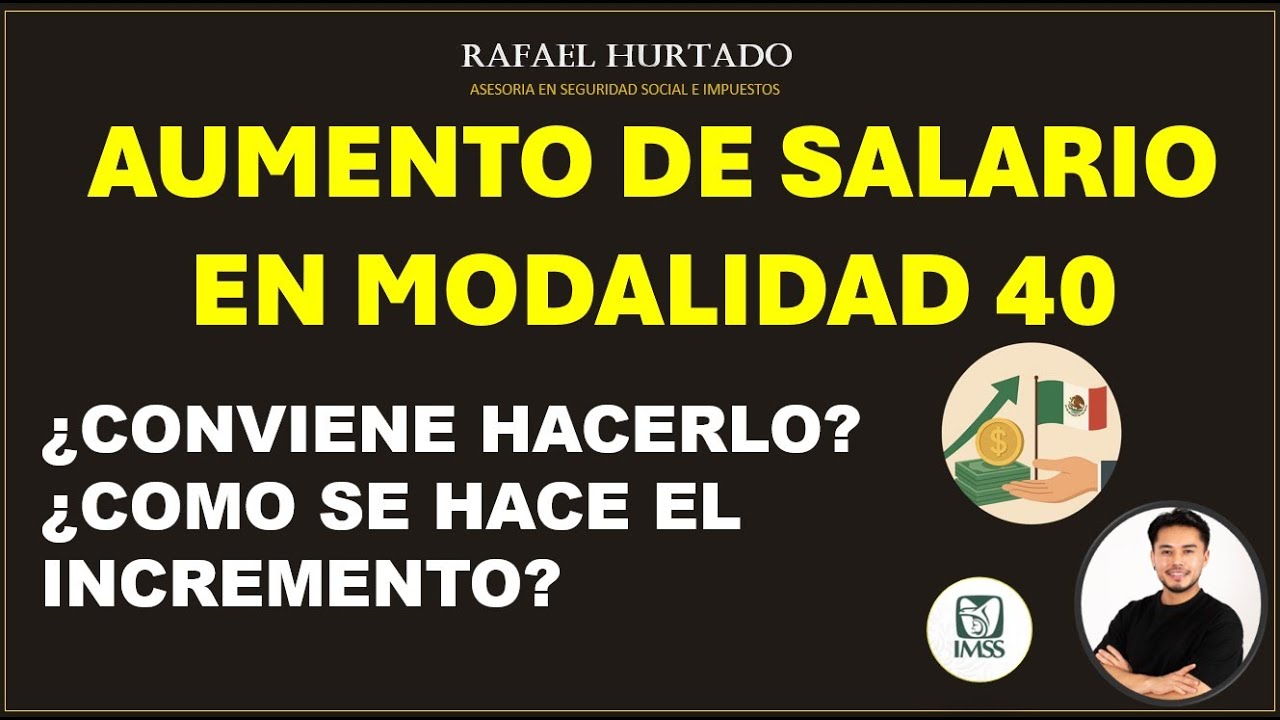 ¿CONVIENE AUMENTAR EL SALARIO EN MODALIDAD 40? ¿COMO SE HACE? IMSS