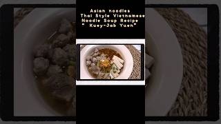 Asian noodles •Thai Style Vietnamese Noodle Soup Recipe “ Kuey-Jab Yuen” #shorts #short #shortvideo