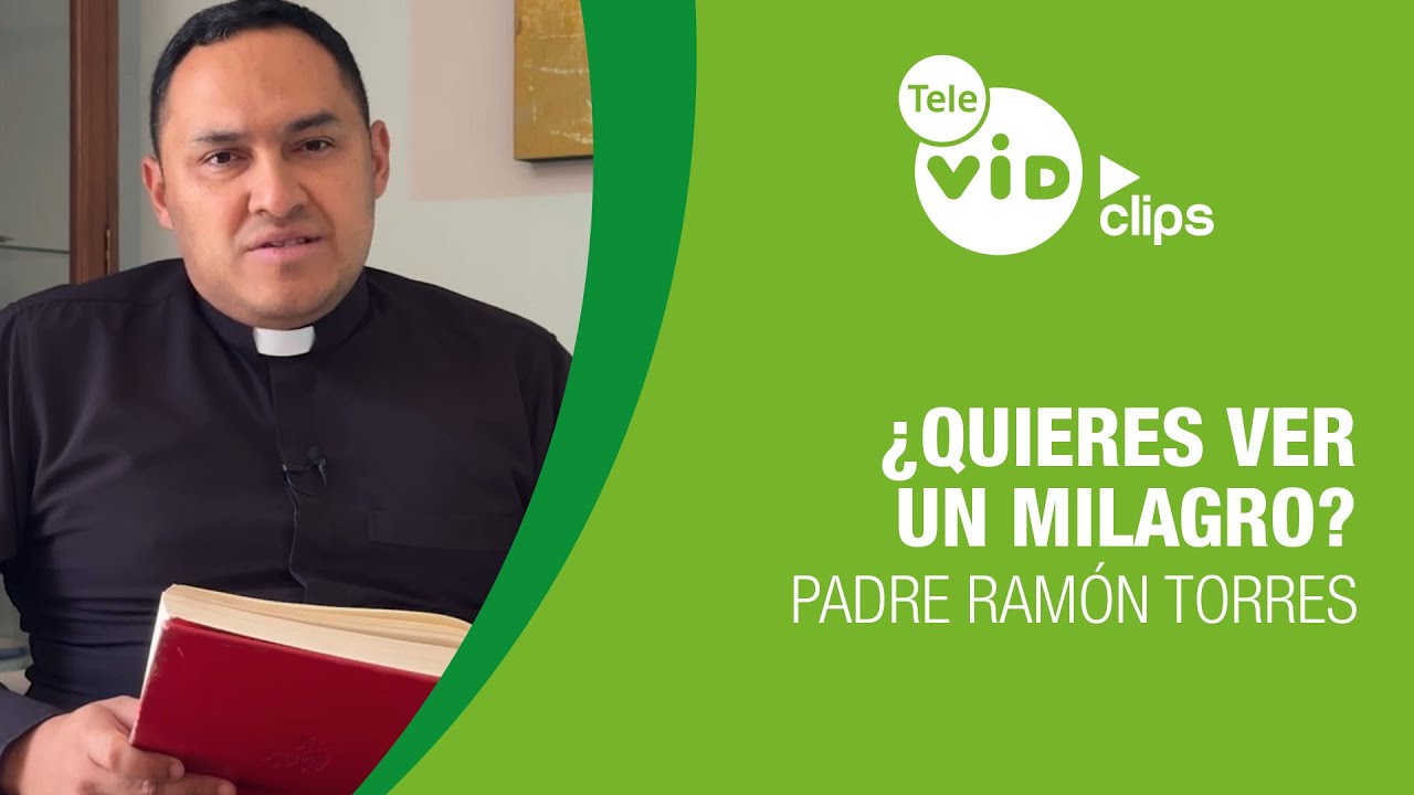 Padre Ramon Programa ¿Quieres ver un milagro? Reflexión del Padre Ramón Torres | Tele VID ...