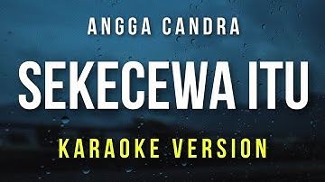 Sekecewa Itu - Angga Candra (Karaoke)