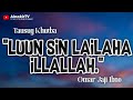 Luun iban lilayan sin kalima lailaha illallah  alnakirtv official