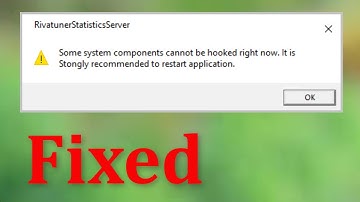 How To Fix Rivatuner Statistics Server Some System Components Cannot Be Hooked Right Now Error
