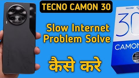 techno camon 30 slow internet problem, how to solve slow internet problem