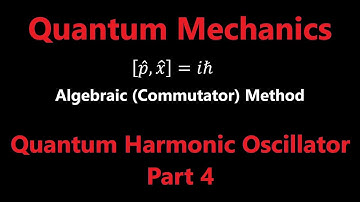 Quantum Harmonic Oscillator 4 - Algebraic Method | Quantum Mechanics