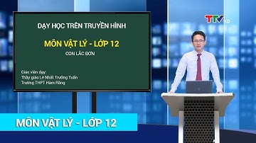 VẬT LÍ - LỚP 12 | CON LẮC ĐƠN | HỌC TRÊN TRUYỀN HÌNH | PTTH Thanh Hóa