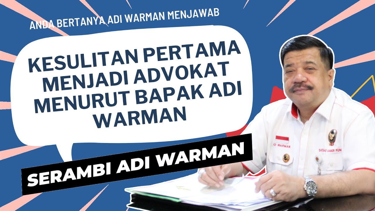 Kesulitan yang Pertama Kali Bapak Adi Warman Temui, Ketika Menjadi Seorang Advokat