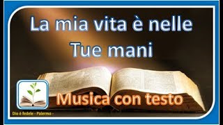 Vignette de la vidéo "La mia vita è nelle Tue mani, musica con testo"