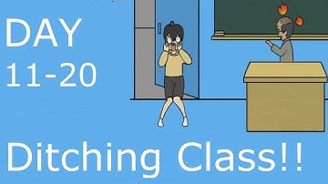 Ditching Class!! Day 11-20 - Let