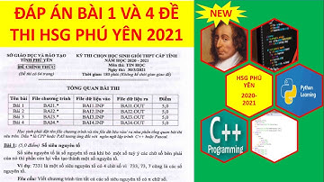 ĐÁP ÁN ĐỀ THI HSG TIN HỌC TỈNH PHÚ YÊN 2020-2021 | Nguyễn Xuân Hồng IT