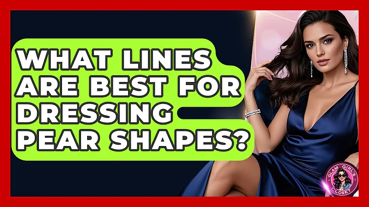 What Lines Are Best For Dressing Pear Shapes? - Glam Girl's Closet