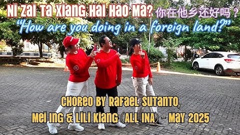 𝐍𝐢 𝐙𝐚𝐢 𝐓𝐚 𝐗𝐢𝐚𝐧𝐠 𝐇𝐚𝐢 𝐇𝐚𝐨 𝐌𝐚? 你在他乡还好吗? Choreo: Rafael Sutanto, Mei Ing, Lili Kiang (INA)-May 2025 (EB)
