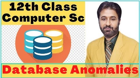 Lecture # 18, Database Anomalies | 12th Class Computer Science | ICS Part 2 Computer Chapter 4