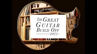 Great Guitar Build Off 2021 - Part 5 A race to the finish (extended episode)