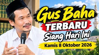 Latest Gus Baha this afternoon, Thursday, October 8, 2026