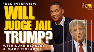 WILL JUDGE JAIL TRUMP? - Mark Eiglarsh and Luke Beasley on The Don Lemon Show