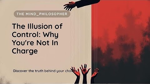 The Illusion of Control - Why you