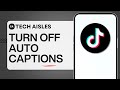How to Turn Off Auto Captions on TikTok