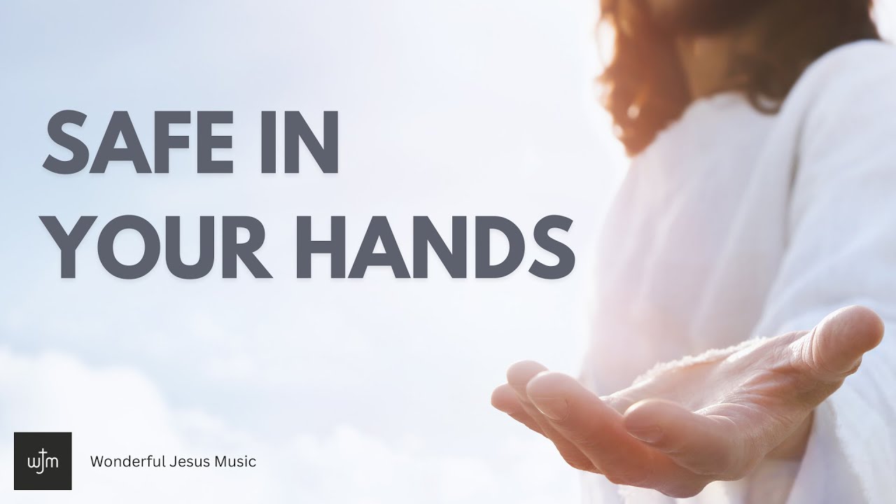 Everything feels unstable and out of control? You are completely safe in Jesus' loving hands