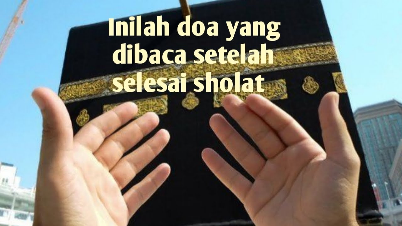 Inilah doa yang dibaca setelah selesai sholat - YouTube