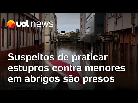 Rio Grande do Sul: Suspeitos de praticar estupros contra menores em abrigos do RS são presos