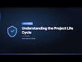 Understanding the Project Life Cycle