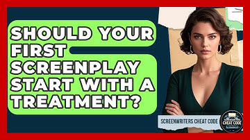 Should Your First Screenplay Start With A Treatment? - Screenwriter