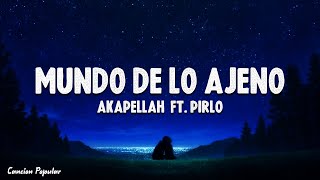 Akapellah ft. Pirlo - Mundo de lo Ajeno (Letra\Lyrics)