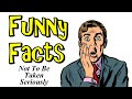 Funny facts not to be taken seriously