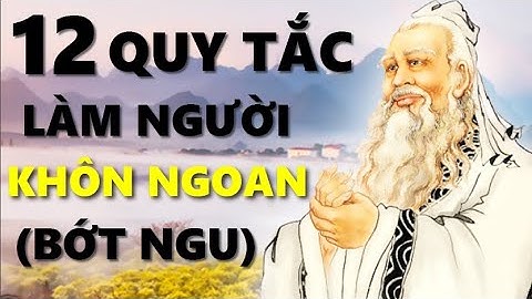 12 Quy Tắc Làm Người giúp bạn sống KHÔN NGOAN hơn bớt NGU đi! [BẢN MỚI]