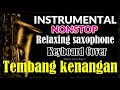 INSTRUMENTAL NONSTOP HITS TEMBANG KENANGAN SEPANJANG MASA - 60 MENIT SAXOPHONE ORGAN TUNGGAL