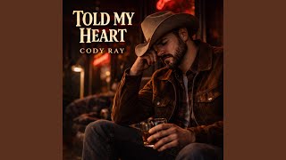 Told My Heart - Cody Ray