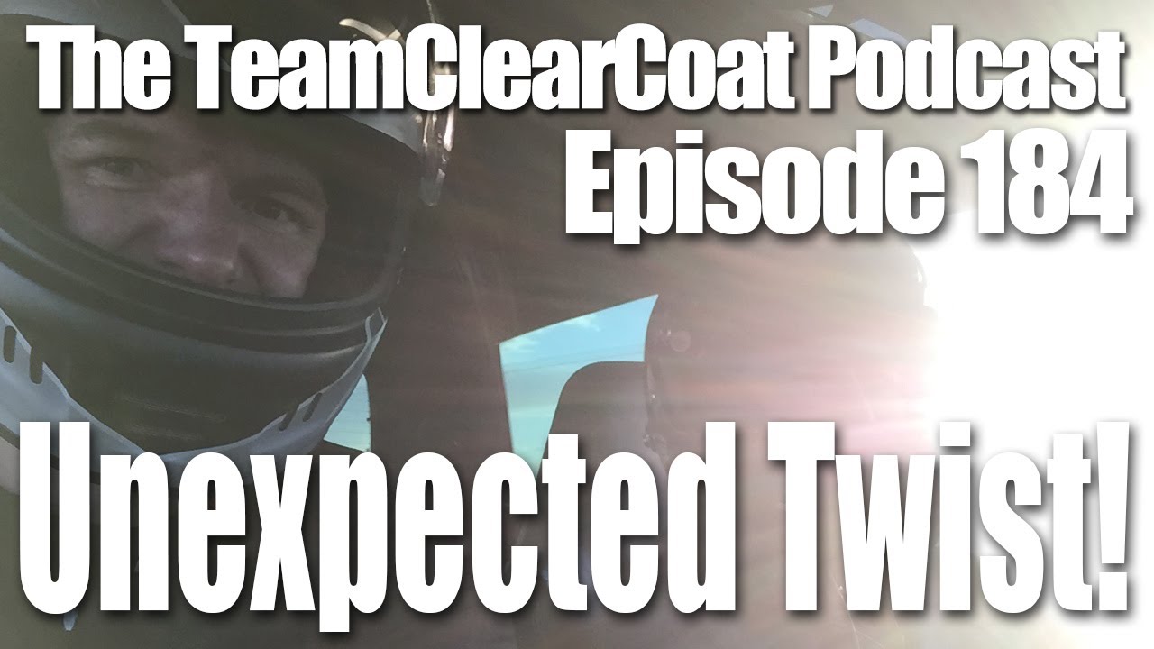 TeamClearCoat Podcast - Episode 184 - Unexpected TWIST!!!
