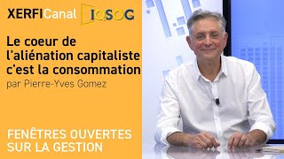 Le coeur de l'aliénation capitaliste c'est la consommation [Pierre-Yves Gomez]