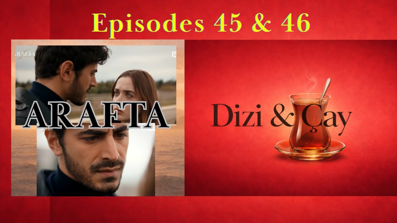 Arafta , Episodes 45 & 46,  Bracelets, Jealousy and Rooftop confessions (or not?)