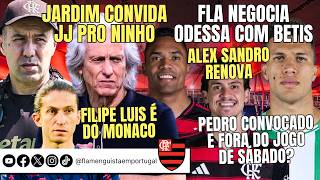 JARDIM CONVIDA JJ PRO NINHO | ODESSA | FILIPE LUIS NO MONACO | ALEX SANDRO RENOVA | PEDRO CONVOCADO?
