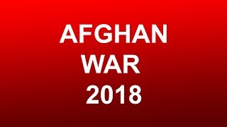 Afghanistan War 2018 - World News report