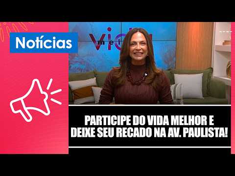Participe do Vida Melhor e deixe seu recado na Avenida Paulista! – 25/05/26