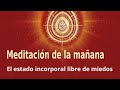 Meditación de la mañana: "El estado incorporal libre de  miedos", con Guillermo Simó