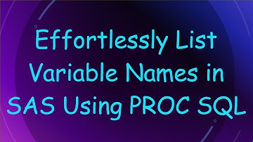 Effortlessly List Variable Names in SAS Using PROC SQL