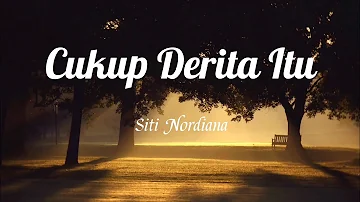 Cukup Derita Itu - Siti Nordiana (Lirik) | OST Cukup Derita Itu