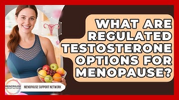 What Are Regulated Testosterone Options For Menopause? - Menopause Support Network