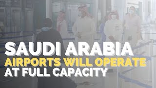 Gaca Saudi Arabia Airports To Operate At Full Capacity